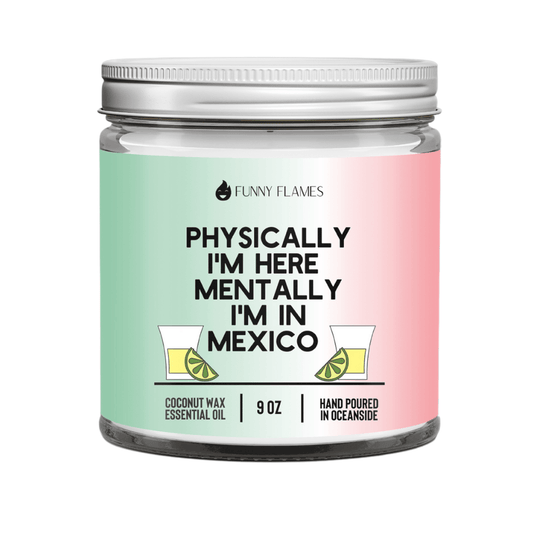 Physically I'm Here, Mentally I'm in Mexico - LazyComfort